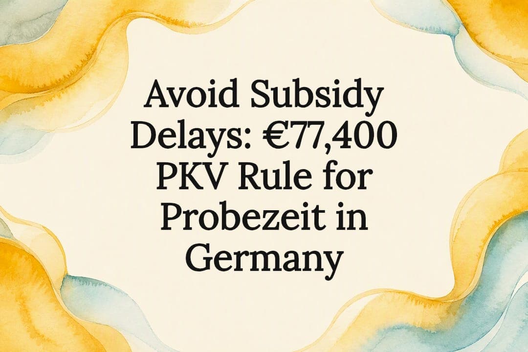 Avoid Subsidy Delays: €77,400 PKV Rule for Probezeit in Germany