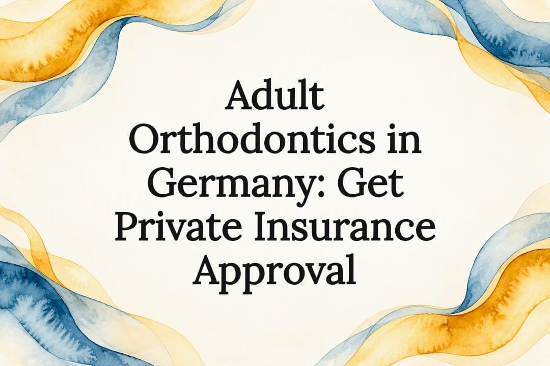 Adult Orthodontics in Germany: Get Private Insurance Approval